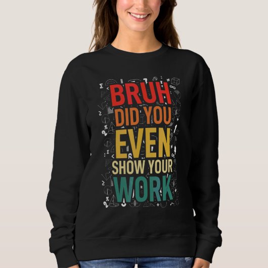 Mathe-Lehrer Nerd Schüler Sarkasmus für Mathe-Lehr Sweatshirt (Vorderseite)