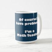 Mathe-Lehrer-Problem-Tasse Kaffeetasse (VorderseiteRechts)