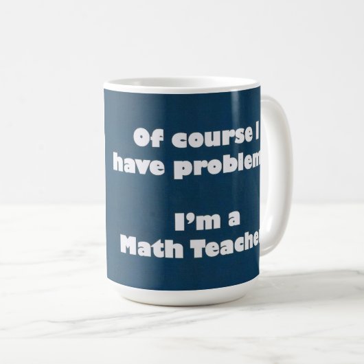Mathe-Lehrer-Problem-Tasse Kaffeetasse (VorderseiteRechts)