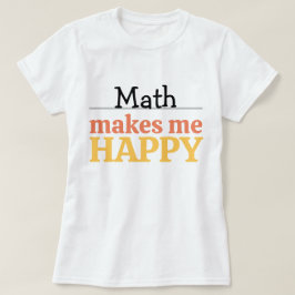 Mathe macht mich glücklich Zitat Lebendig Moderne  T-Shirt
