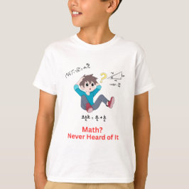 Mathe? Noch nie davon gehört T-Shirt