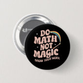 Mathe Not Magic Funny Mathe Lehrer Button (Vorne & Hinten)