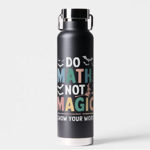 Mathe Not Magic Mathe Lehrer zeigen Ihre Arbeit Trinkflasche