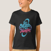 Mathe Not Magic Mathe Liebhaber T-Shirt (Vorderseite)