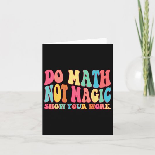 Mathe Not Magic Show your work Funny Math Back T Karte (Vorderseite)