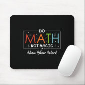 Mathe Not Magic Show your work Funny Math Back T Mousepad (Mit Mouse)