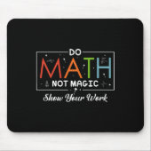Mathe Not Magic Show your work Funny Math Back T Mousepad (Vorne)