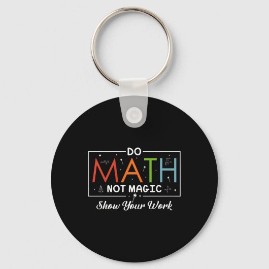 Mathe Not Magic Show your work Funny Math Back T Schlüsselanhänger (Vorderseite)