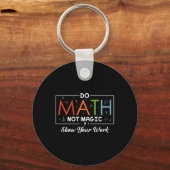 Mathe Not Magic Show your work Funny Math Back T Schlüsselanhänger (Vorderseite)