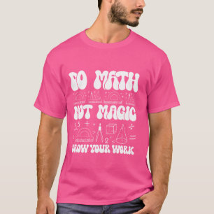 Mathe Not Magic zeigen Ihre Arbeit Funny Math Back T-Shirt
