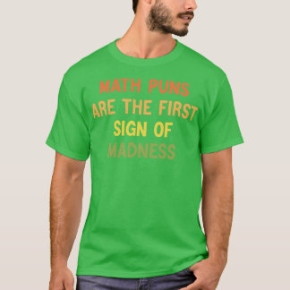 Mathe Puns sind das erste Zeichen für Wahnsinn Fun T-Shirt
