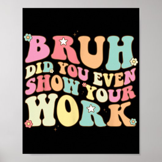 Mathe Teacher Shirt Bruh haben Sie sogar Ihre Arbe Poster (Vorne)