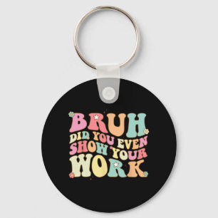 Mathe Teacher Shirt Bruh haben Sie sogar Ihre Arbe Schlüsselanhänger