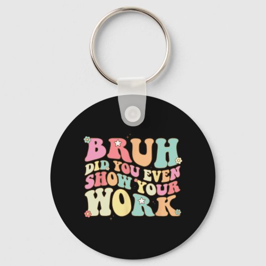 Mathe Teacher Shirt Bruh haben Sie sogar Ihre Arbe Schlüsselanhänger (Vorderseite)