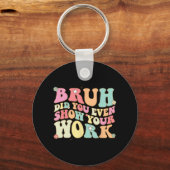 Mathe Teacher Shirt Bruh haben Sie sogar Ihre Arbe Schlüsselanhänger (Vorderseite)