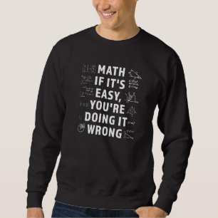 Mathe Wenn es einfach ist, machst du es falsch Mat Sweatshirt
