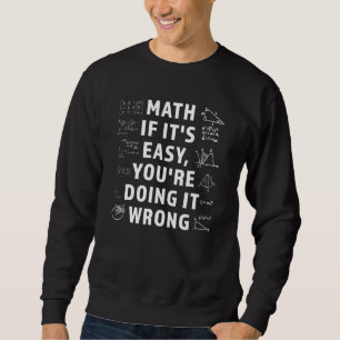 Mathe Wenn es einfach ist, machst du es falsch Mat Sweatshirt