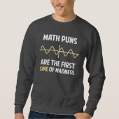Mathe-Wortspiel-erster Sinus der Verrücktheit Sweatshirt (Vorderseite)
