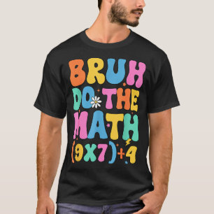 Mathelehrer 67 Meme Lustige Mathematik Bruh Rechne T-Shirt