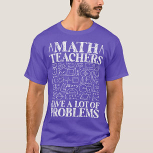 Mathelehrer haben viele Probleme Lustiger Mathe-Ma T-Shirt