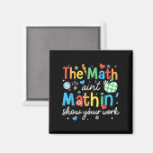 Mathematik Aint Mathin zeigen Ihre Arbeit Funny Ma Magnet (Vorderseite/Rückseite)