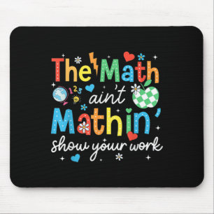 Mathematik Aint Mathin zeigen Ihre Arbeit Funny Ma Mousepad