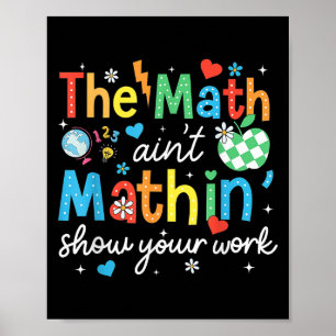 Mathematik Aint Mathin zeigen Ihre Arbeit Funny Ma Poster