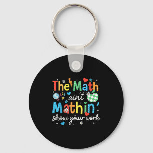 Mathematik Aint Mathin zeigen Ihre Arbeit Funny Ma Schlüsselanhänger