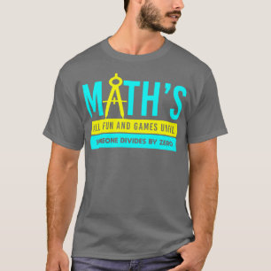 Mathematik alle Spaß und Spiele, bis jemand teilt  T-Shirt
