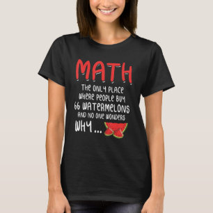 Mathematik der einzige Ort, wo Leute 66 Watermelon T-Shirt