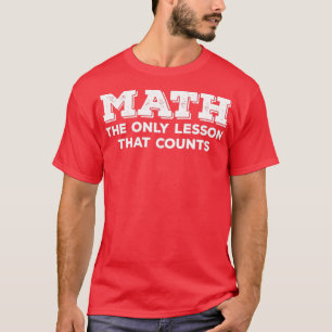 Mathematik die einzige Lektion, die zählt T-Shirt