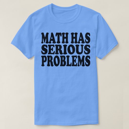 Mathematik hat ernste Probleme 1 T-Shirt (Design vorne)