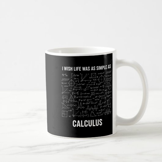 Mathematik - Ich Wünschte, Das Leben Wäre So Einfa Kaffeetasse (Rechts)