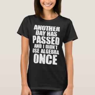 Mathematik ist ein anderer Tag vergangen und ich h T-Shirt