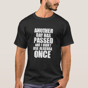 Mathematik ist ein anderer Tag vergangen und ich h T-Shirt