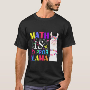 Mathematik ist kein Prob-Llama Lehrer Student erst T-Shirt