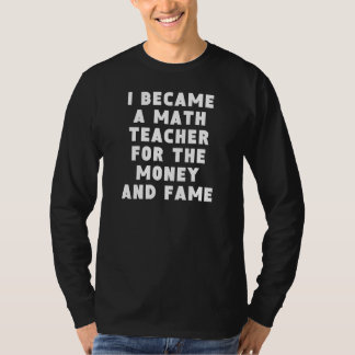 Mathematik Lehrer Geld und Ruhm T-Shirt