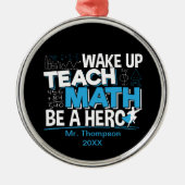 Mathematik Lehrer Wertschätzung - Lehre, sei ein H Ornament Aus Metall (Vorne)