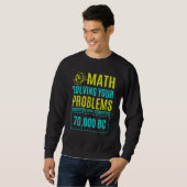 Mathematik löst Ihre Probleme seit Bc 2 Sweatshirt (Vorne ganz)