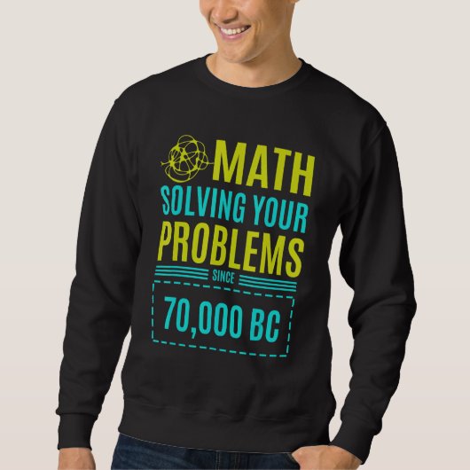 Mathematik löst Ihre Probleme seit Bc 2 Sweatshirt (Vorderseite)