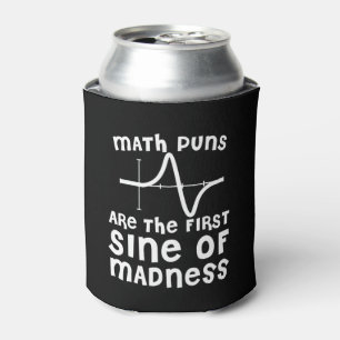 Mathematik Puns sind der erste Segen des Wahnsinns Dosenkühler