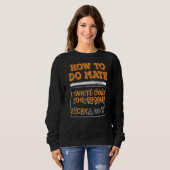 Mathematik Wie man Mathe ausführt Sweatshirt (Vorne ganz)