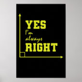 Mathematik yes I'm always right rechter Winkel Poster (Vorne)