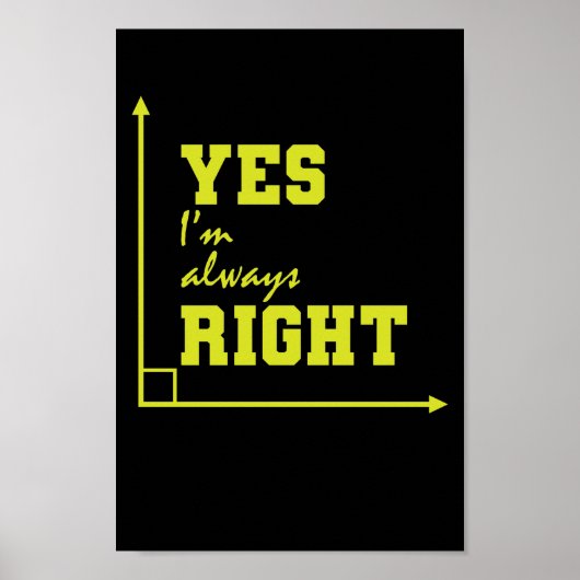 Mathematik yes I'm always right rechter Winkel Poster (Vorne)