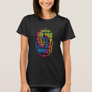 Mathematiker Bruh hat Ihnen sogar Ihre Krawatte ge T-Shirt