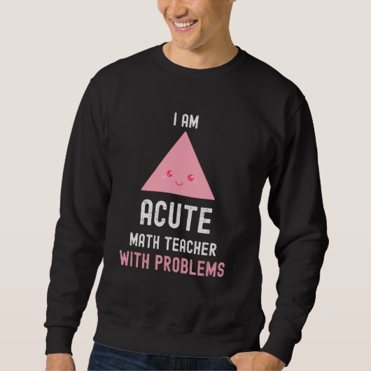 Mathematiker Ich bin akuter Mathematiklehrer mit P Sweatshirt (Vorderseite)