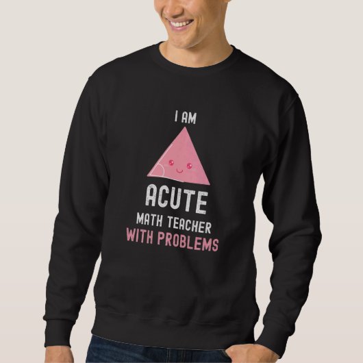 Mathematiker Ich bin akuter Mathematiklehrer mit P Sweatshirt (Vorderseite)