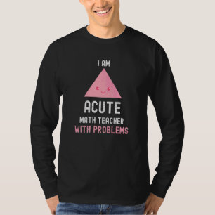 Mathematiker Ich bin akuter Mathematiklehrer mit P T-Shirt