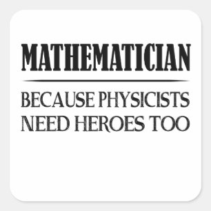 Mathematiker - Weil Physiker auch Helden brauchen Quadratischer Aufkleber