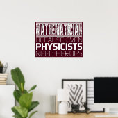 Mathematiker, weil selbst Physiker Helden brauchen Poster (Heimbüro)